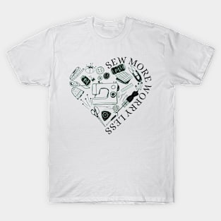 Sew More Worry Less - Sewing Lovers Gifts T-Shirt